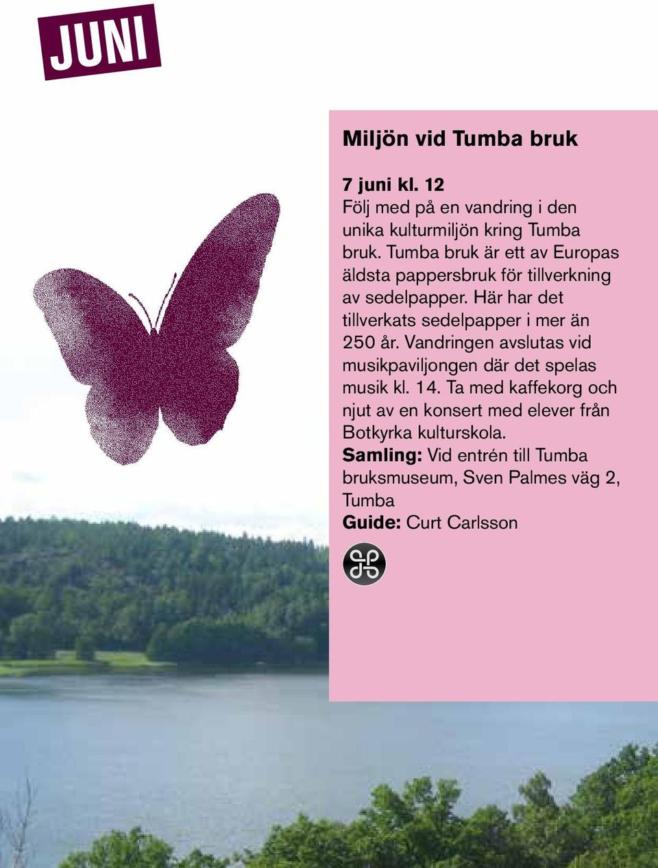 Här har det tillverkats sedelpapper i mer än 250 år. Vandringen avslutas vid musikpaviljongen där det spelas musik kl.