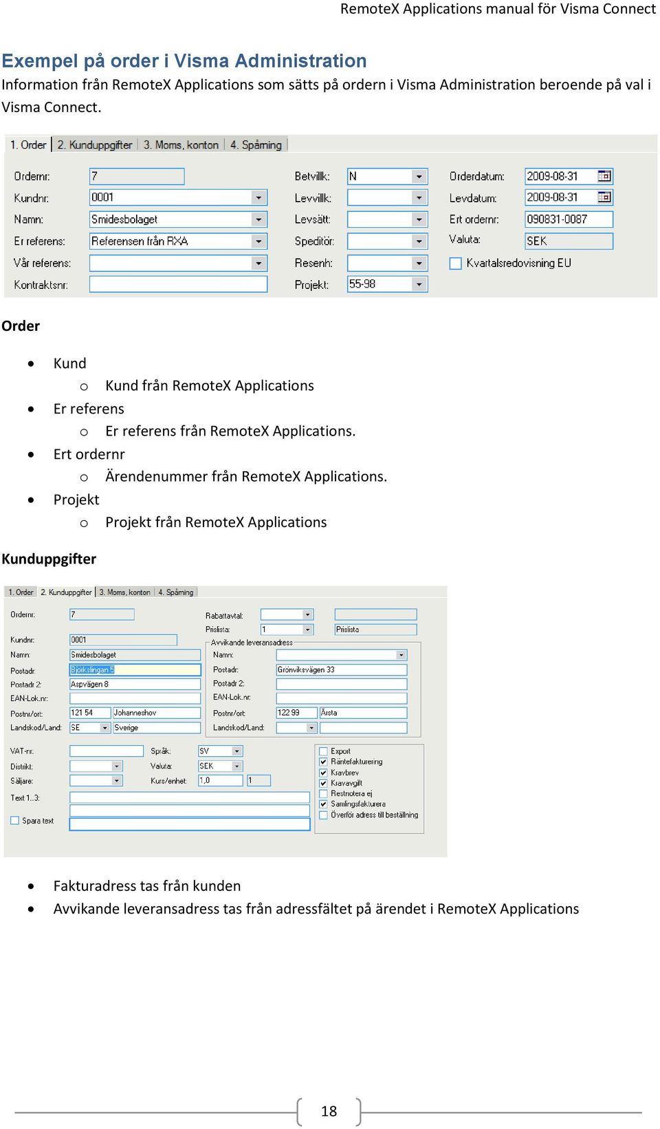 Order Kund o Kund från RemoteX Applications Er referens o Er referens från RemoteX Applications.