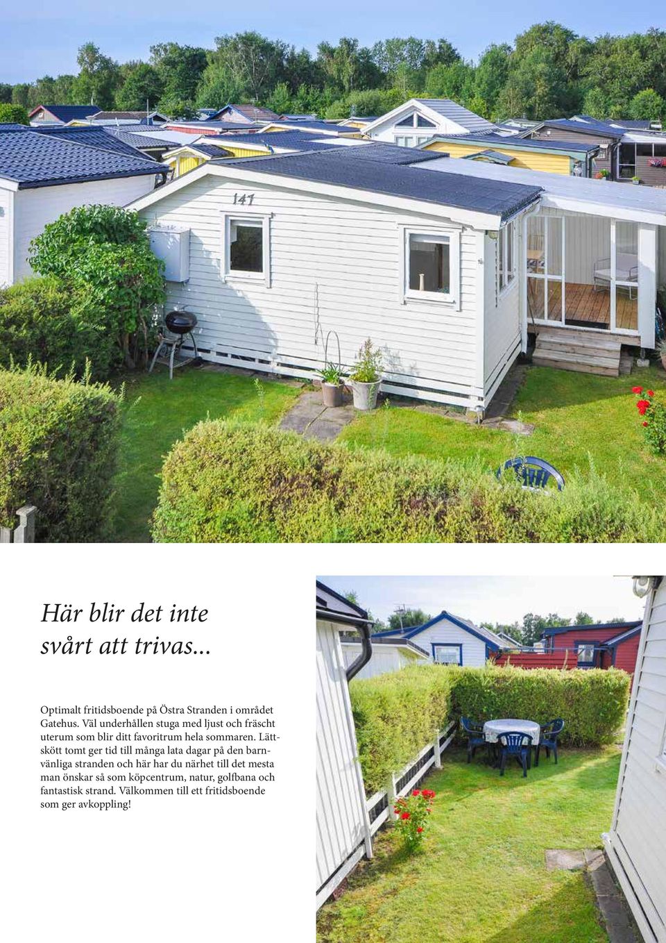Lättskött tomt ger tid till många lata dagar på den barnvänliga stranden och här har du närhet till det