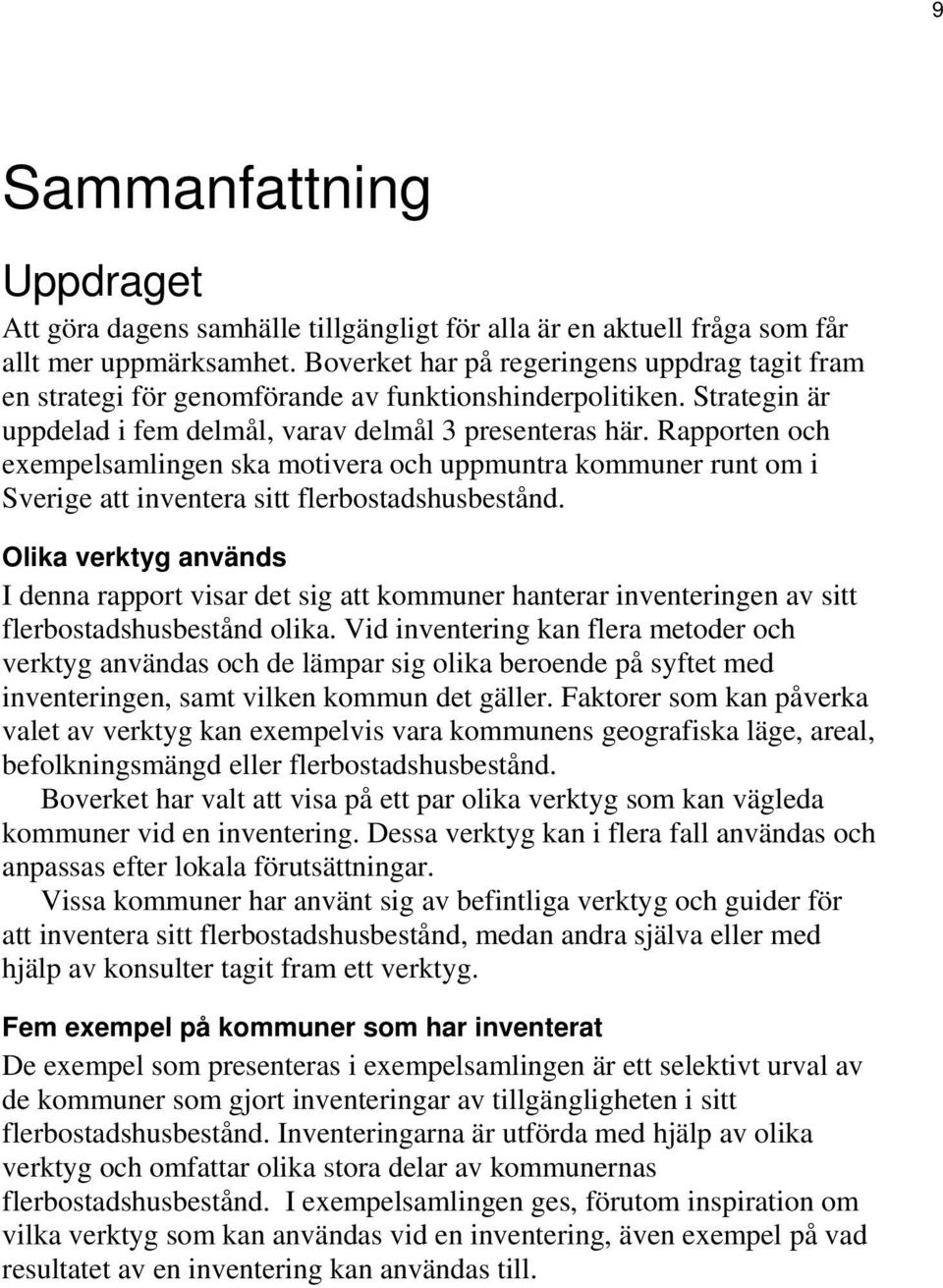 Rapporten och exempelsamlingen ska motivera och uppmuntra kommuner runt om i Sverige att inventera sitt flerbostadshusbestånd.