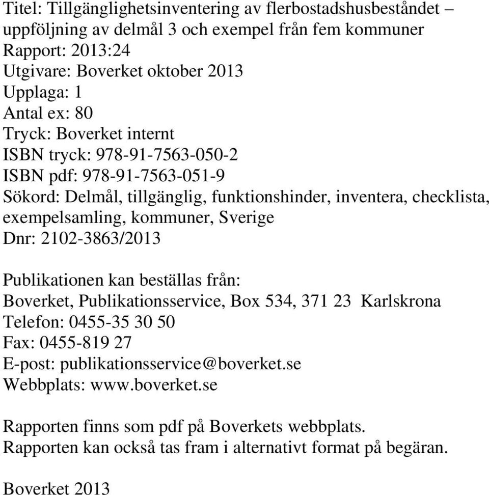 exempelsamling, kommuner, Sverige Dnr: 2102-3863/2013 Publikationen kan beställas från: Boverket, Publikationsservice, Box 534, 371 23 Karlskrona Telefon: 0455-35 30 50 Fax: