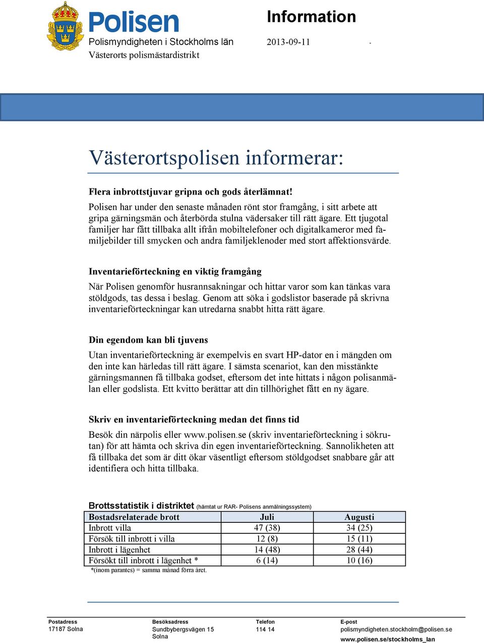 Ett tjugotal familjer har fått tillbaka allt ifrån mobiltelefoner och digitalkameror med familjebilder till smycken och andra familjeklenoder med stort affektionsvärde.