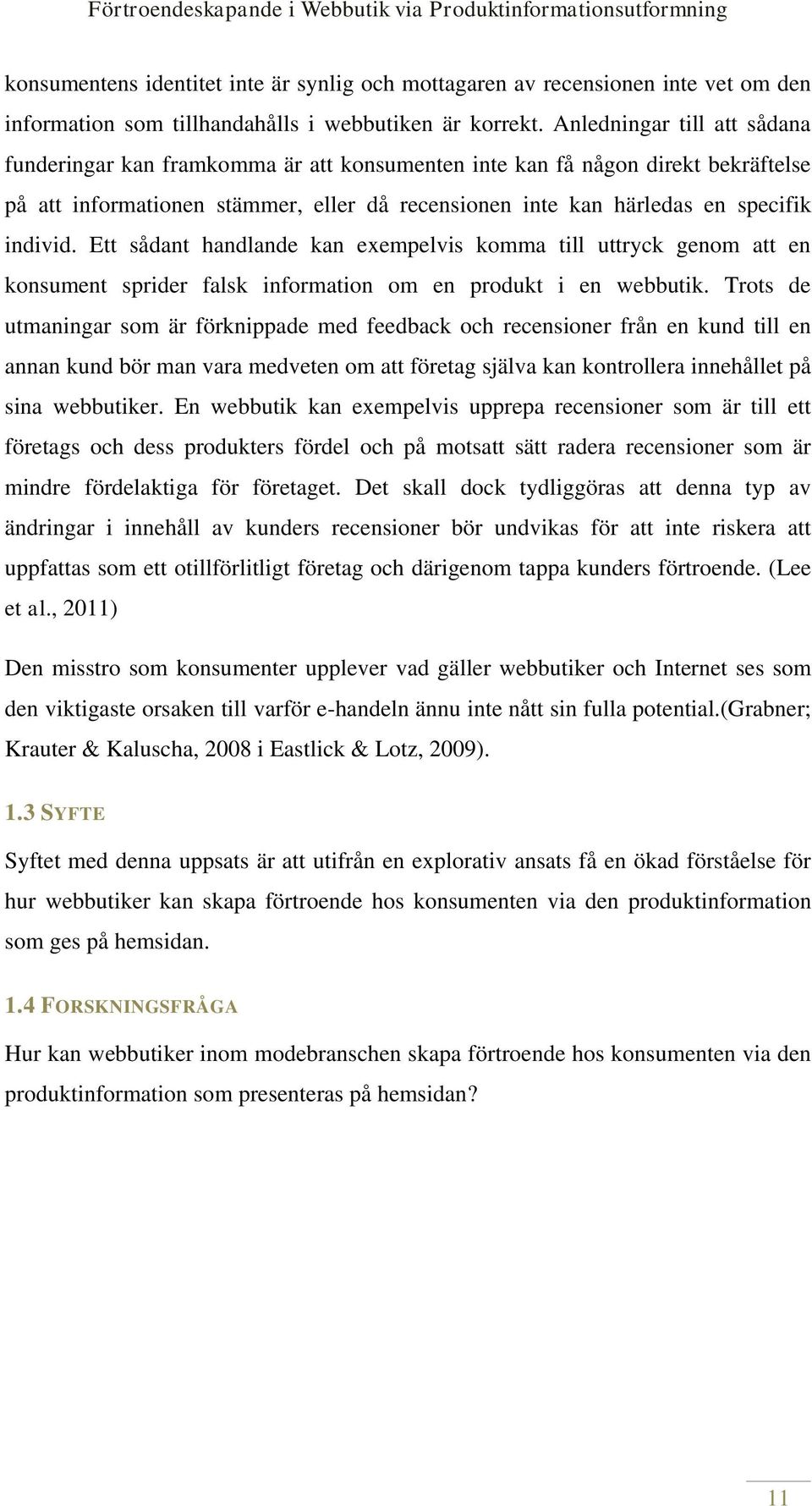 Ett sådant handlande kan exempelvis komma till uttryck genom att en konsument sprider falsk information om en produkt i en webbutik.