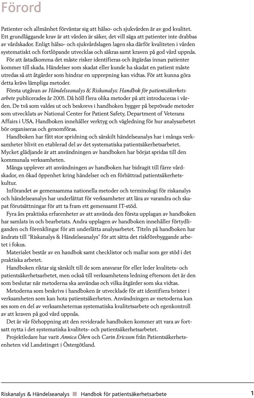 För att åstadkomma det måste risker identifieras och åtgärdas innan patienter kommer till skada.