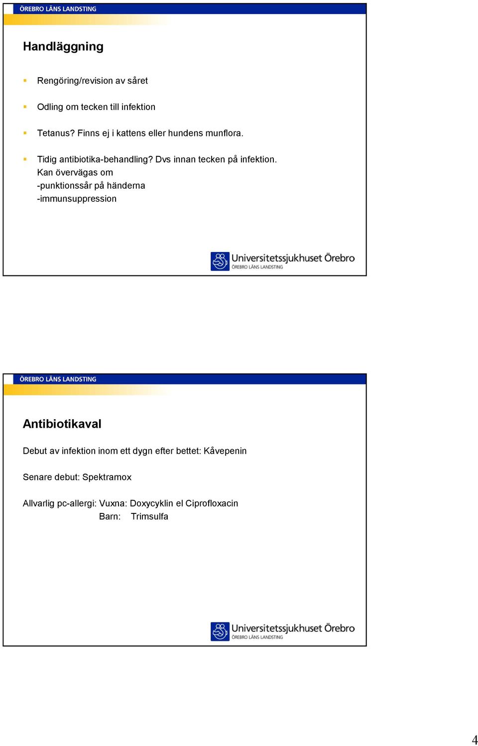 Kan övervägas om -punktionssår på händerna -immunsuppression Antibiotikaval Debut av infektion inom ett