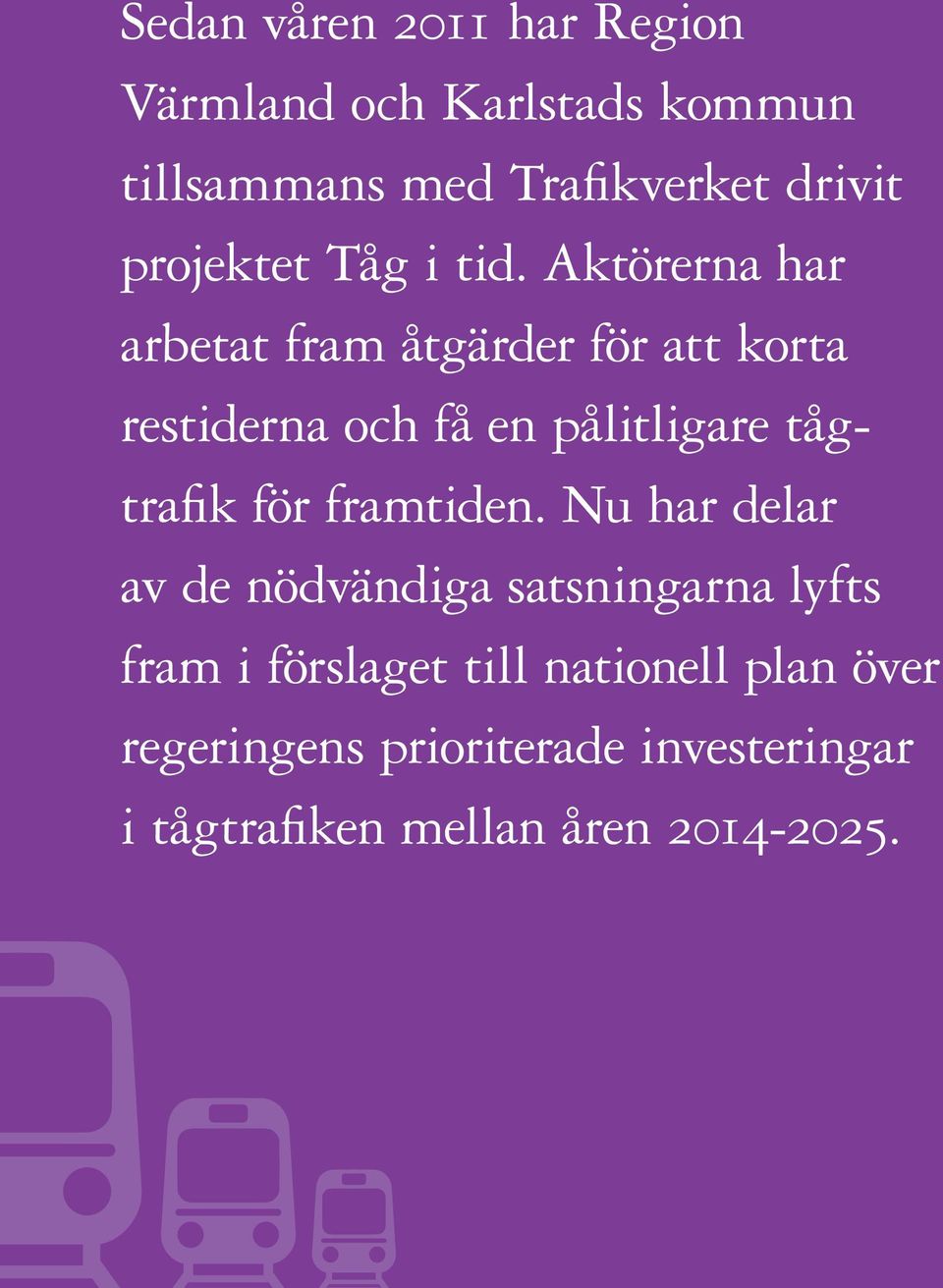 Aktörerna har arbetat fram åtgärder för att korta restiderna och få en pålitligare tågtrafik för