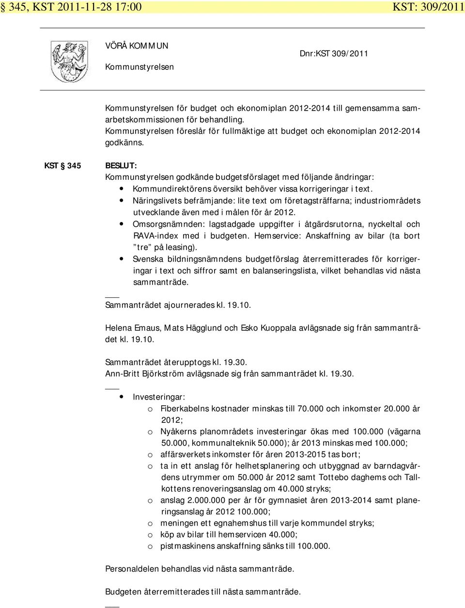 Näringslivets befrämjande: lite text om företagsträffarna; industriområdets utvecklande även med i målen för år 2012.