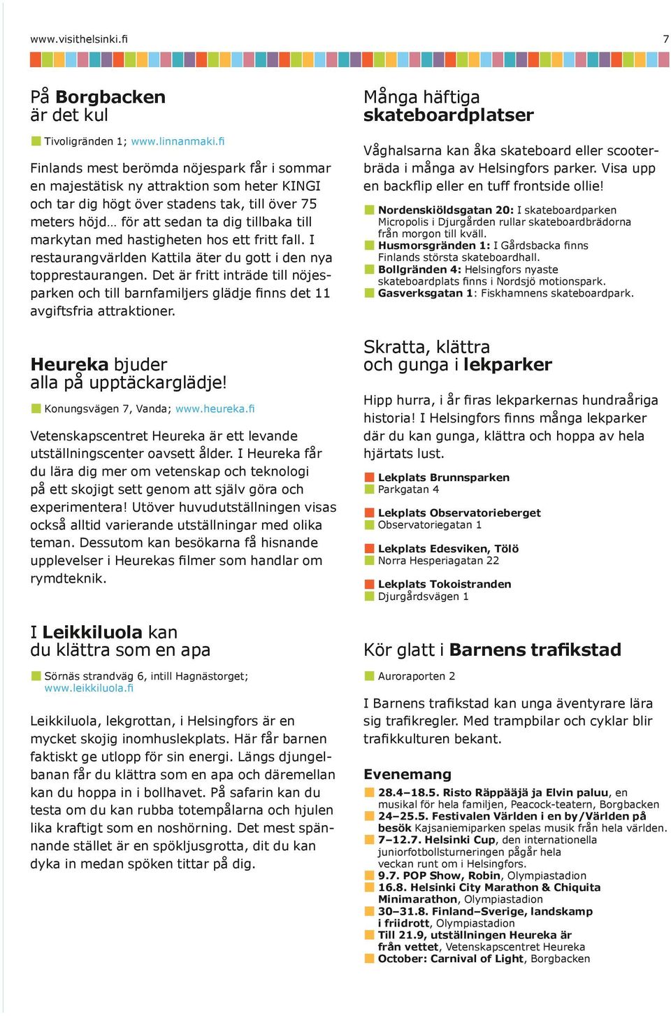 med hastigheten hos ett fritt fall. I restaurangvärlden Kattila äter du gott i den nya topprestaurangen.