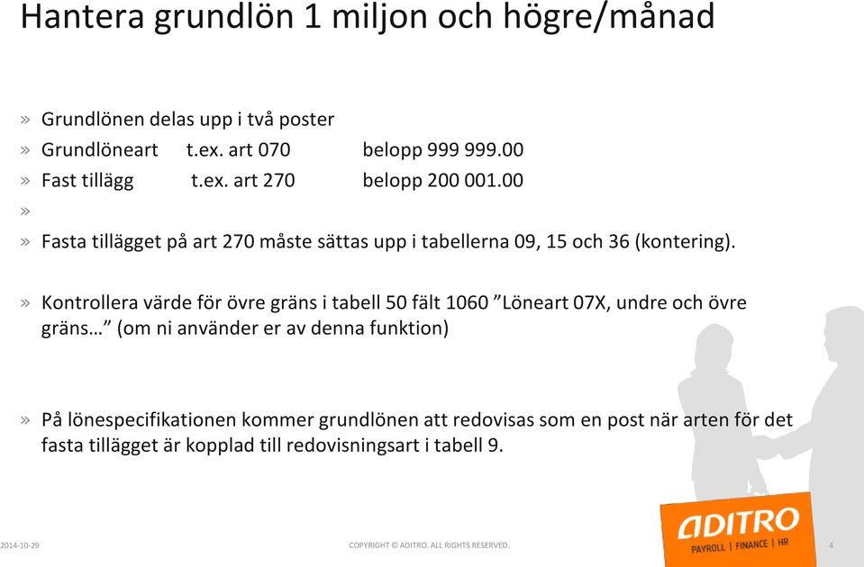 » Kontrollera värde för övre gräns i tabell 50 fält 1060 Löneart 07X, undre och övre gräns (om ni använder er av denna funktion)» På