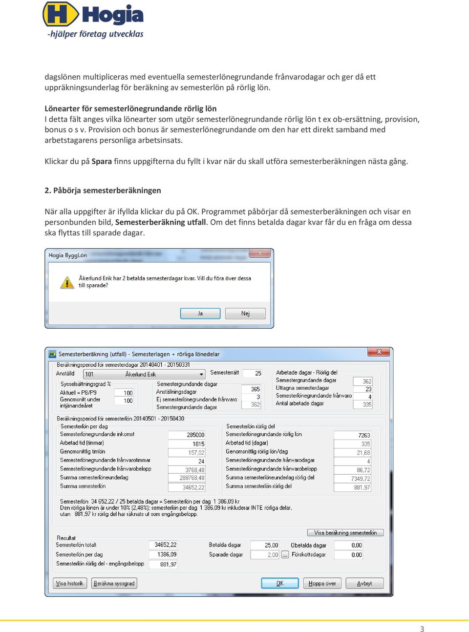 Provision och bonus är semesterlönegrundande om den har ett direkt samband med arbetstagarens personliga arbetsinsats.