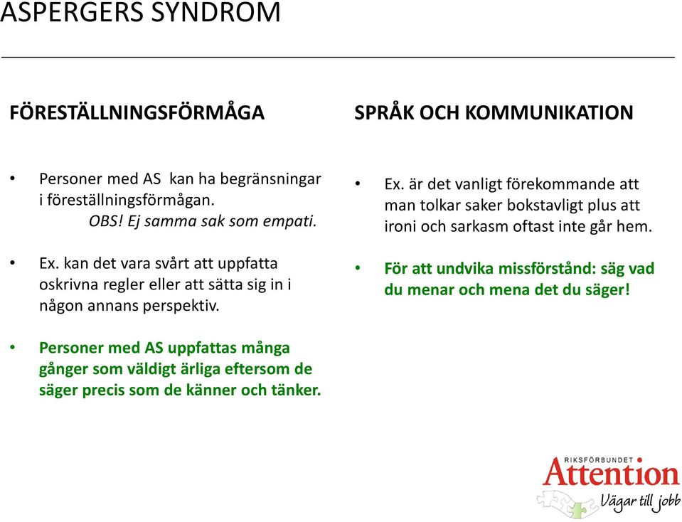 För att undvika missförstånd: säg vad du menar och mena det du säger!