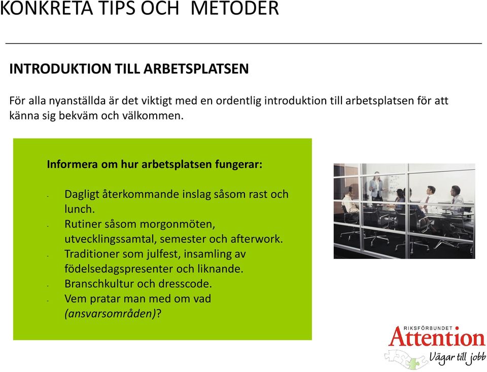 Informera om hur arbetsplatsen fungerar: - Dagligt återkommande inslag såsom rast och lunch.