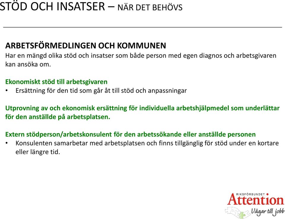 Ekonomiskt stöd till arbetsgivaren Ersättning för den tid som går åt till stöd och anpassningar Utprovning av och ekonomisk ersättning för