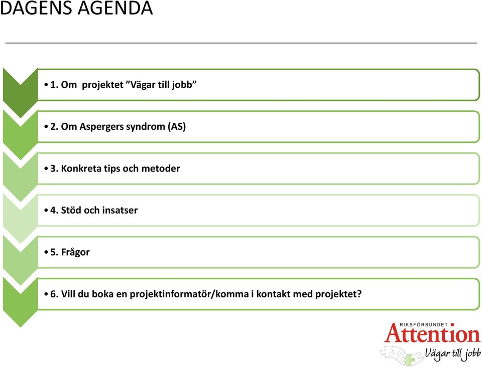 Konkreta tips och metoder 4. Stöd och insatser 5.