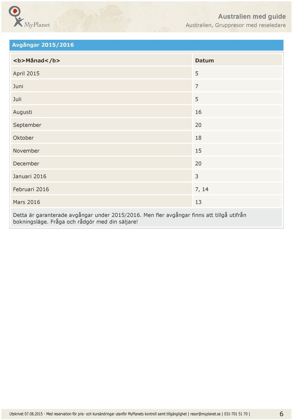 7, 14 Mars 2016 13 Detta är garanterade avgångar under 2015/2016.