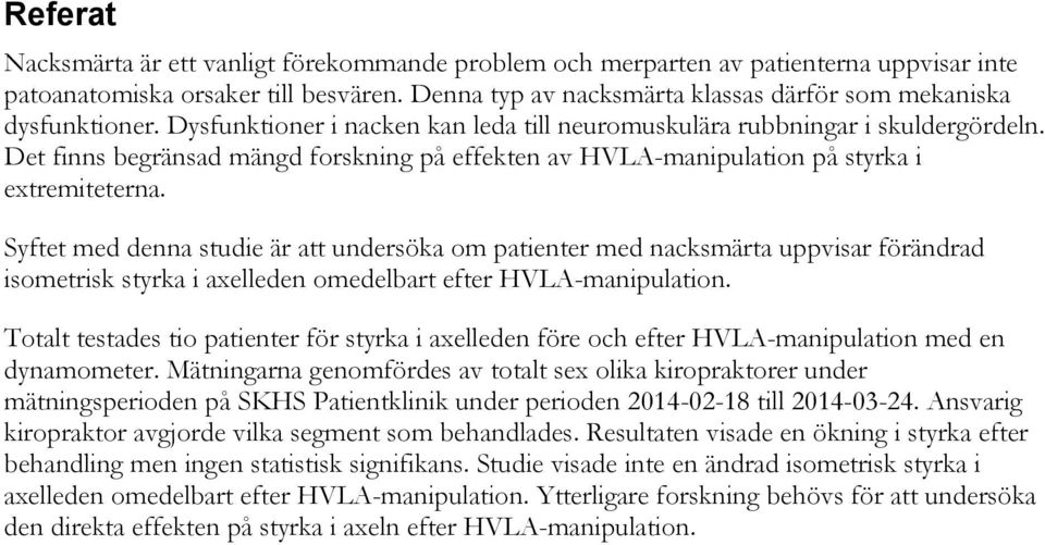 Det finns begränsad mängd forskning på effekten av HVLA-manipulation på styrka i extremiteterna.
