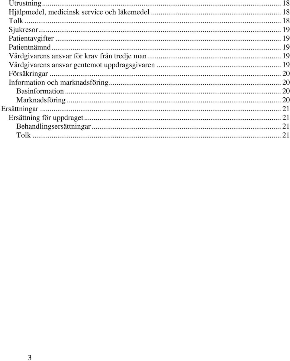 .. 19 Vårdgivarens ansvar gentemot uppdragsgivaren... 19 Försäkringar... 20 Information och marknadsföring.