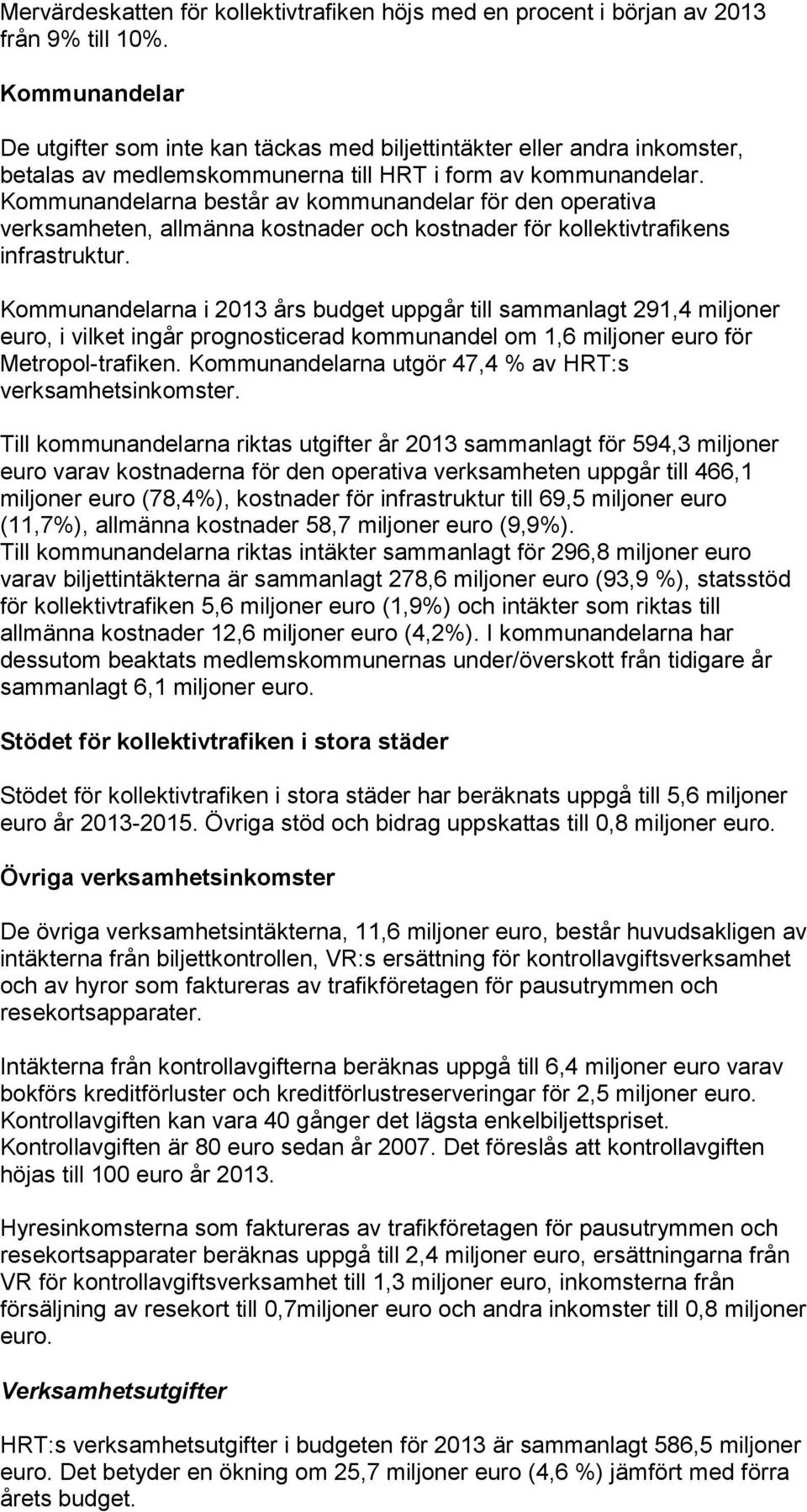 na består av kommunandelar för den operativa verksamheten, allmänna kostnader och kostnader för kollektivtrafikens infrastruktur.