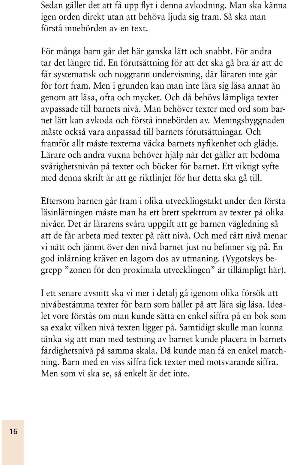 En förutsättning för att det ska gå bra är att de får systematisk och noggrann undervisning, där läraren inte går för fort fram.