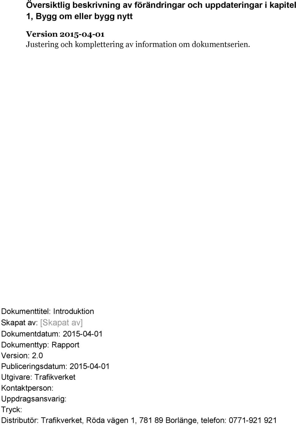 Dokumenttitel: Introduktion Skapat av: [Skapat av] Dokumentdatum: 2015-04-01 Dokumenttyp: Rapport Version: 2.