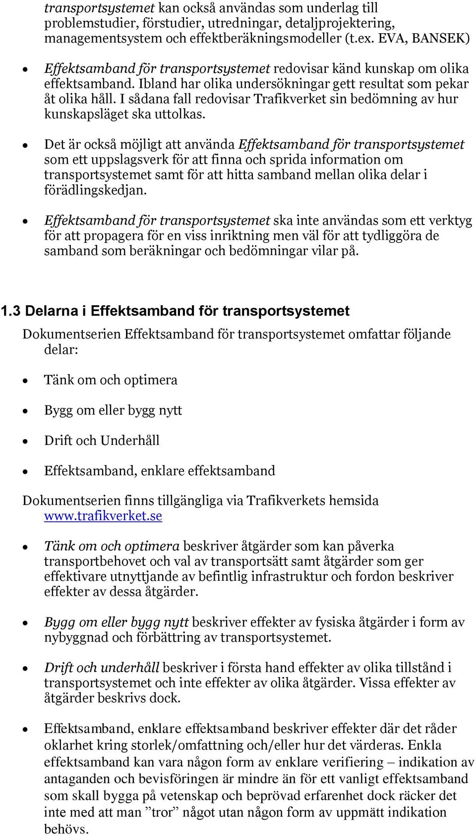 I sådana fall redovisar Trafikverket sin bedömning av hur kunskapsläget ska uttolkas.