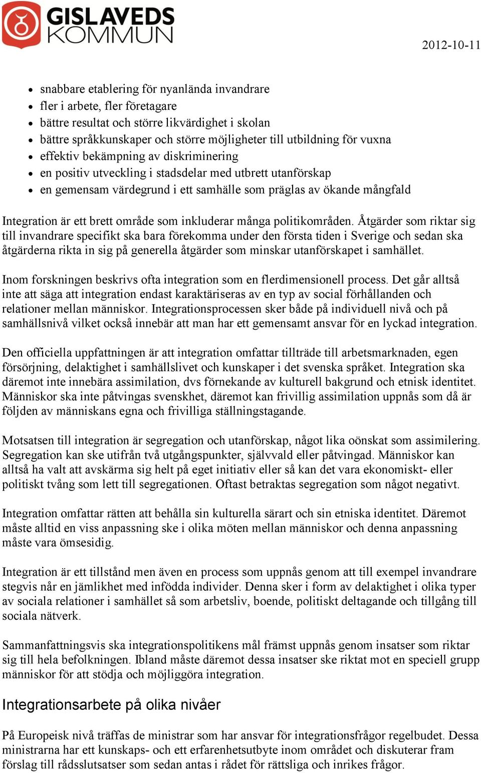 som inkluderar många politikområden.