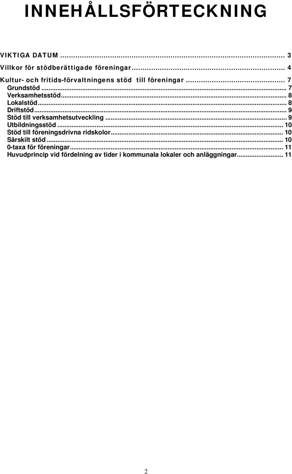 .. 8 Driftstöd... 9 Stöd till verksamhetsutveckling... 9 Utbildningsstöd.