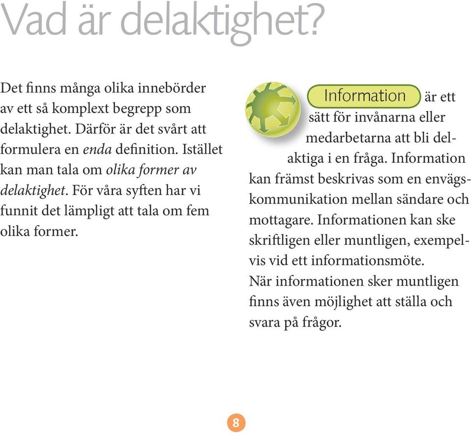 Information är ett sätt för invånarna eller medarbetarna att bli delaktiga i en fråga.