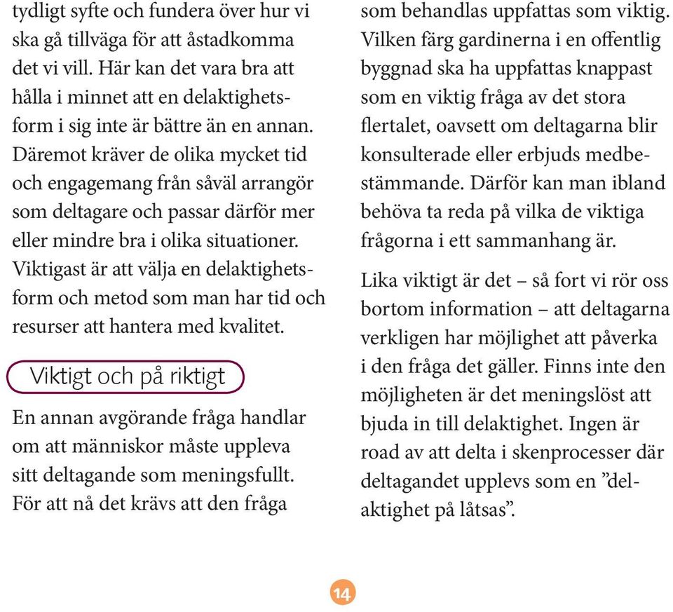 Viktigast är att välja en delaktighetsform och metod som man har tid och resurser att hantera med kvalitet.