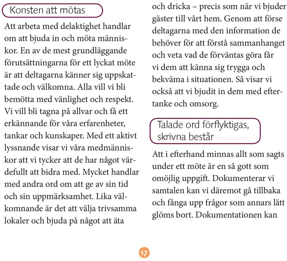 Vi vill bli tagna på allvar och få ett erkännande för våra erfarenheter, tankar och kunskaper.