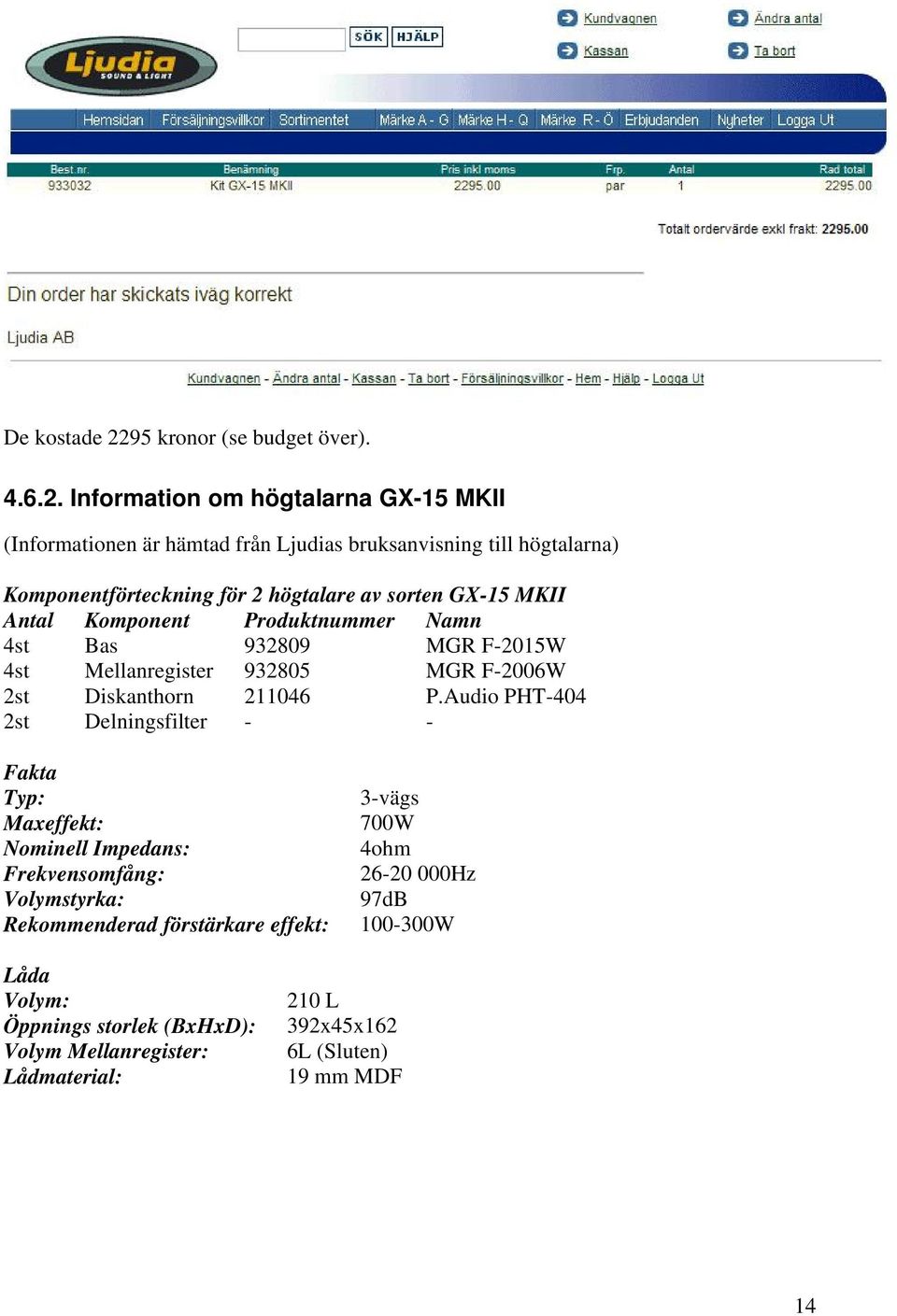 Information om högtalarna GX-15 MKII (Informationen är hämtad från Ljudias bruksanvisning till högtalarna) Komponentförteckning för 2 högtalare av sorten