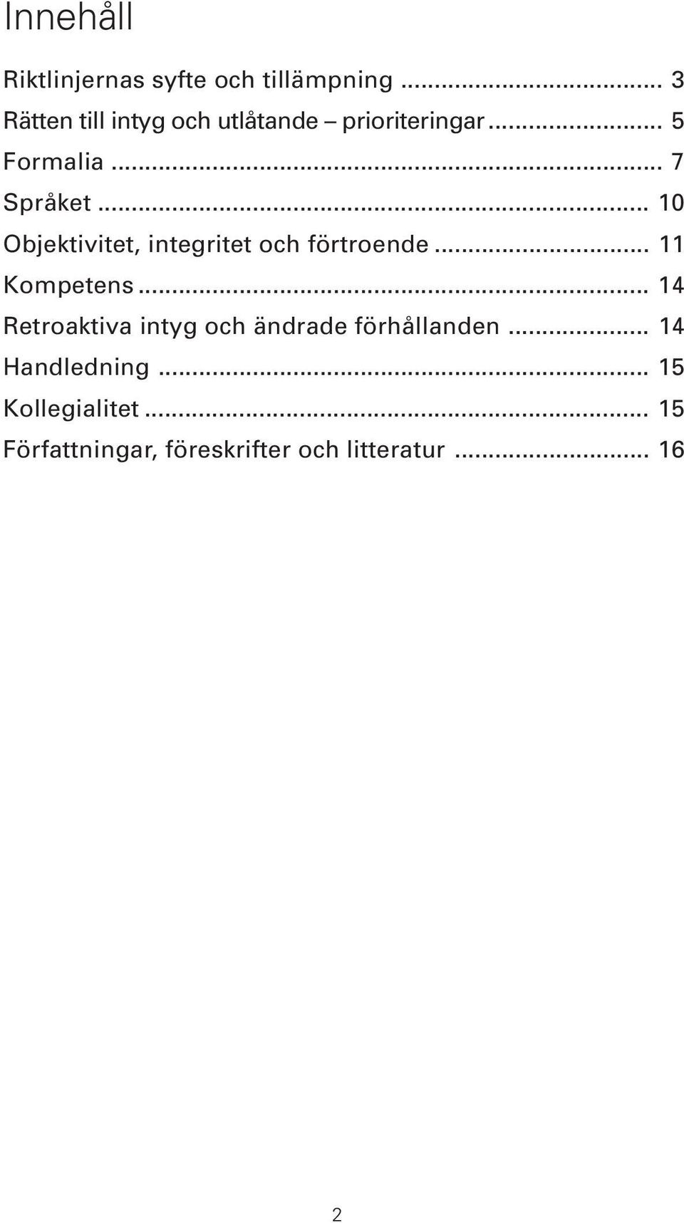.. 10 Objektivitet, integritet och förtroende... 11 Kompetens.