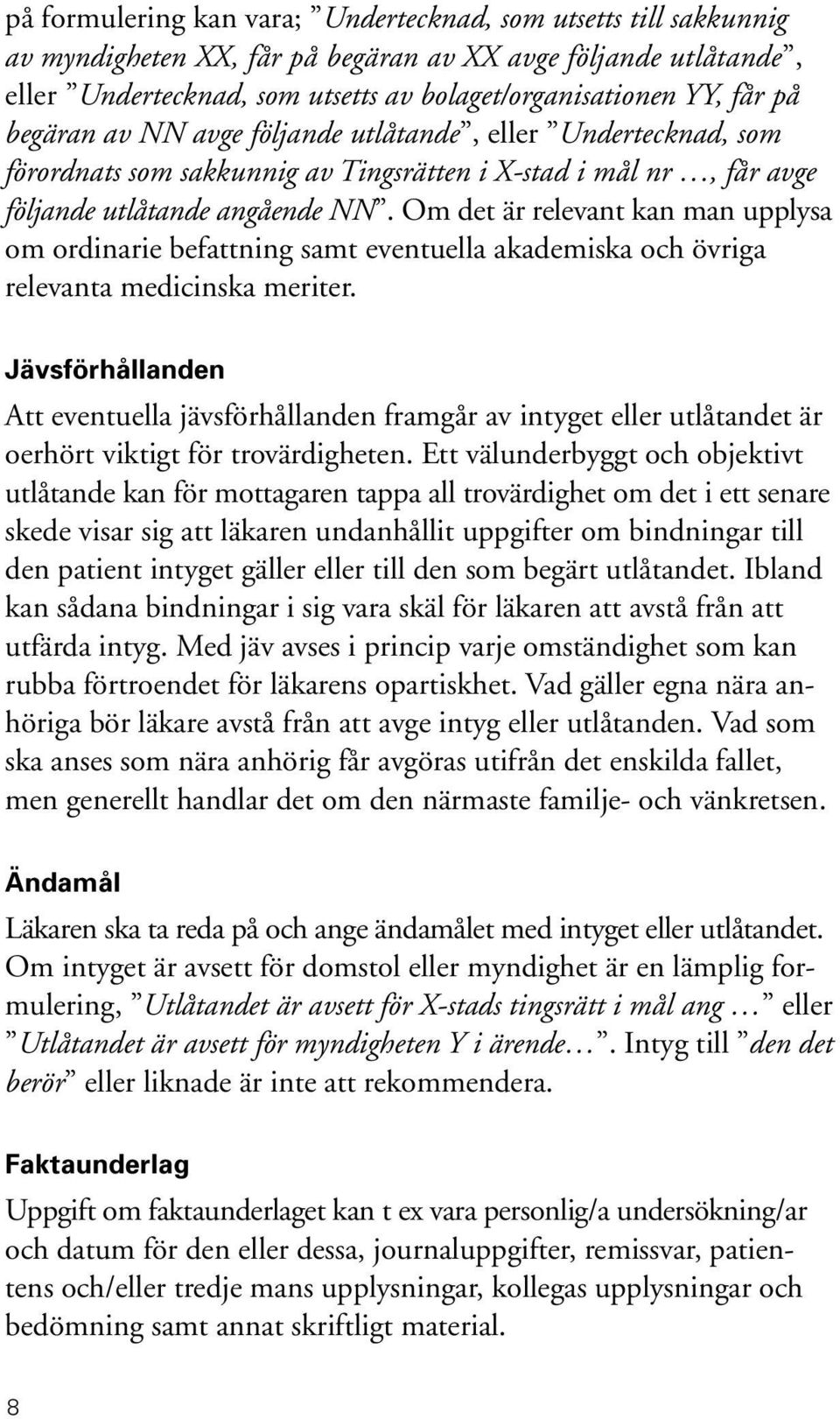 Om det är relevant kan man upplysa om ordinarie befattning samt eventuella akademiska och övriga relevanta medicinska meriter.