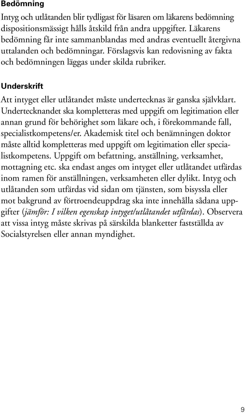 Underskrift Att intyget eller utlåtandet måste undertecknas är ganska självklart.