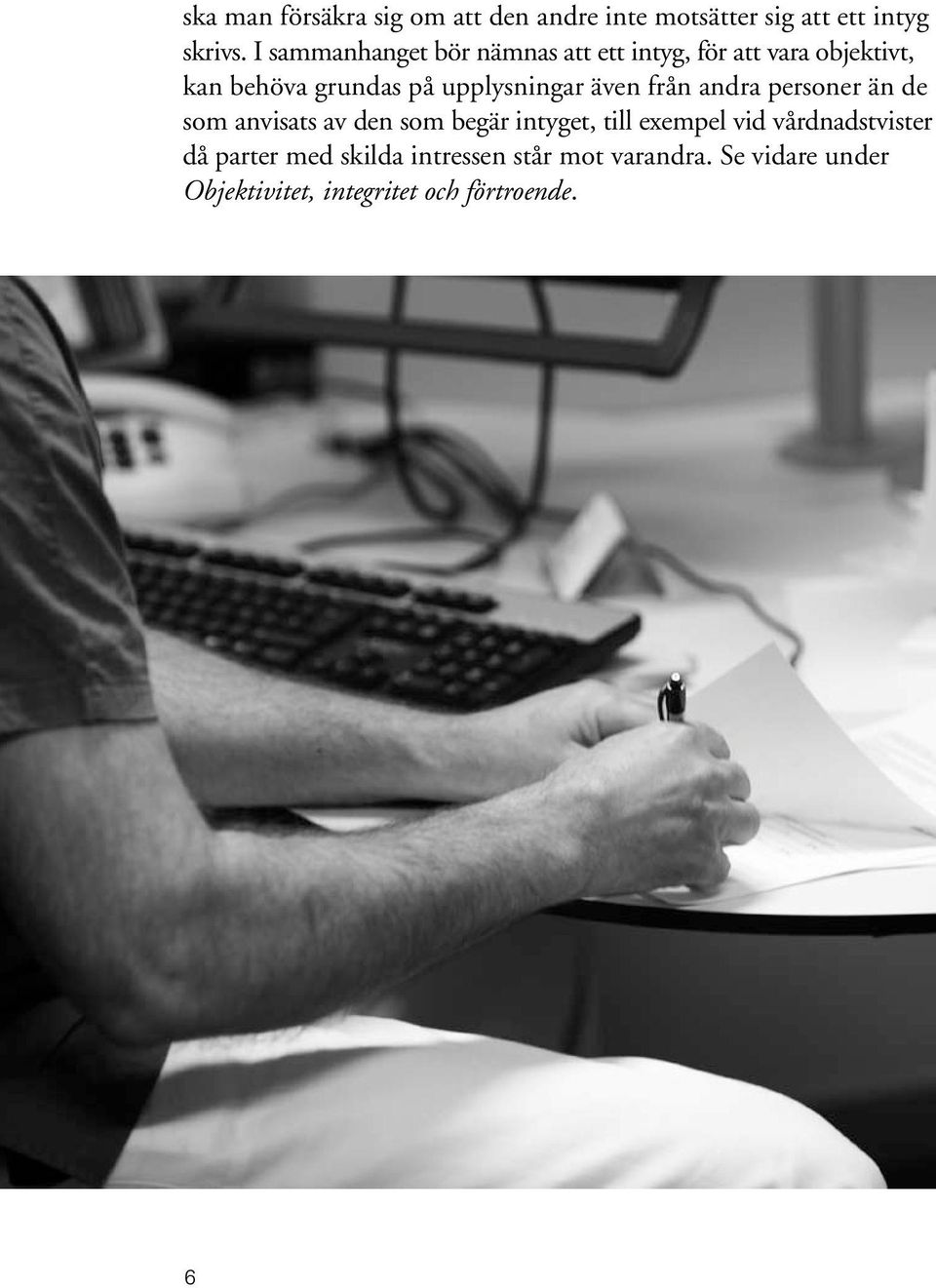 upplysningar även från andra personer än de som anvisats av den som begär intyget, till exempel