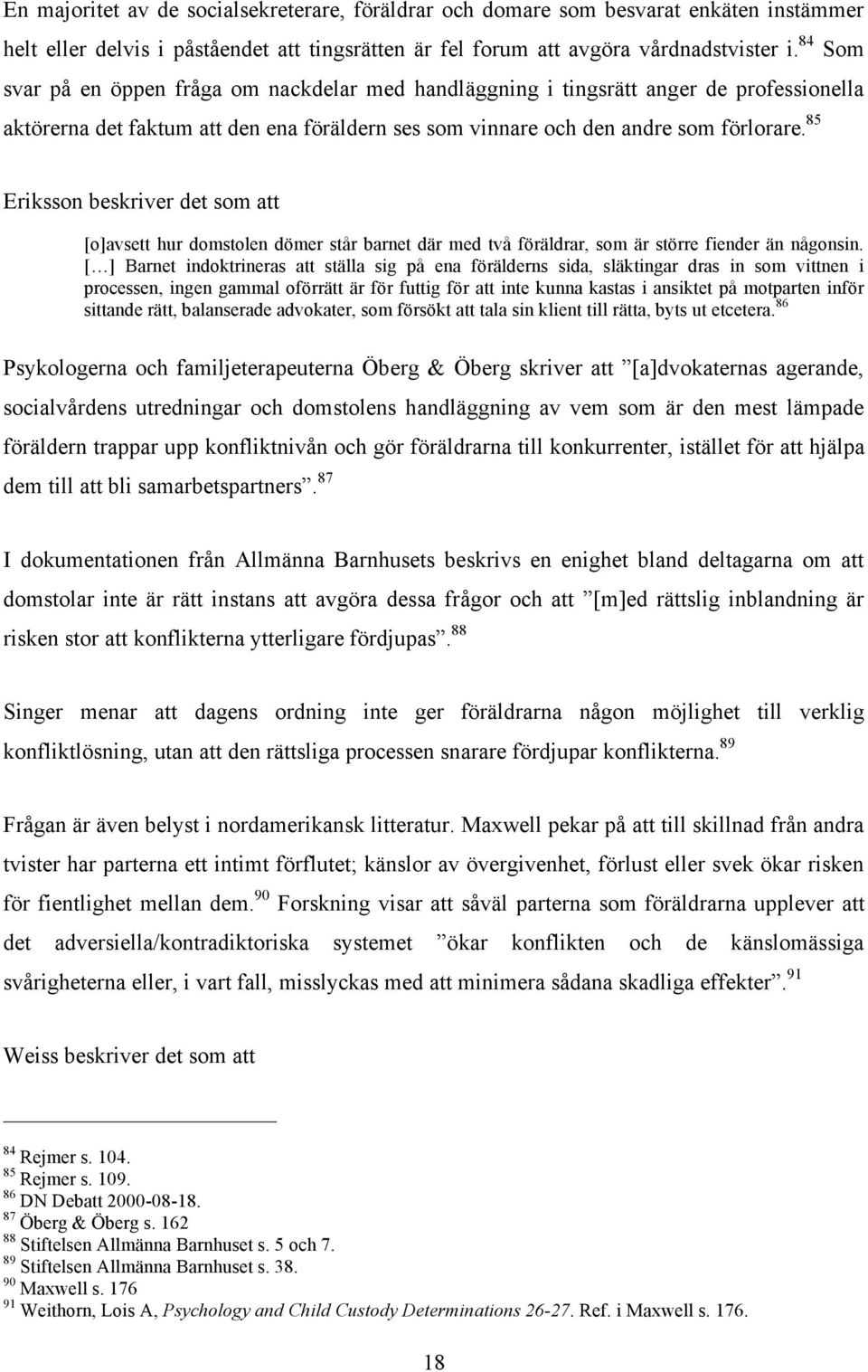 85 Eriksson beskriver det som att [o]avsett hur domstolen dömer står barnet där med två föräldrar, som är större fiender än någonsin.