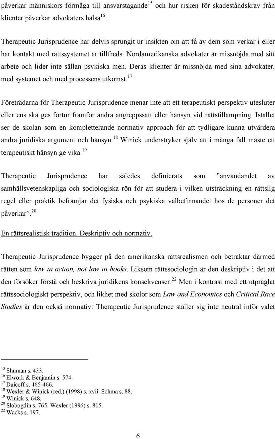 Nordamerikanska advokater är missnöjda med sitt arbete och lider inte sällan psykiska men. Deras klienter är missnöjda med sina advokater, med systemet och med processens utkomst.