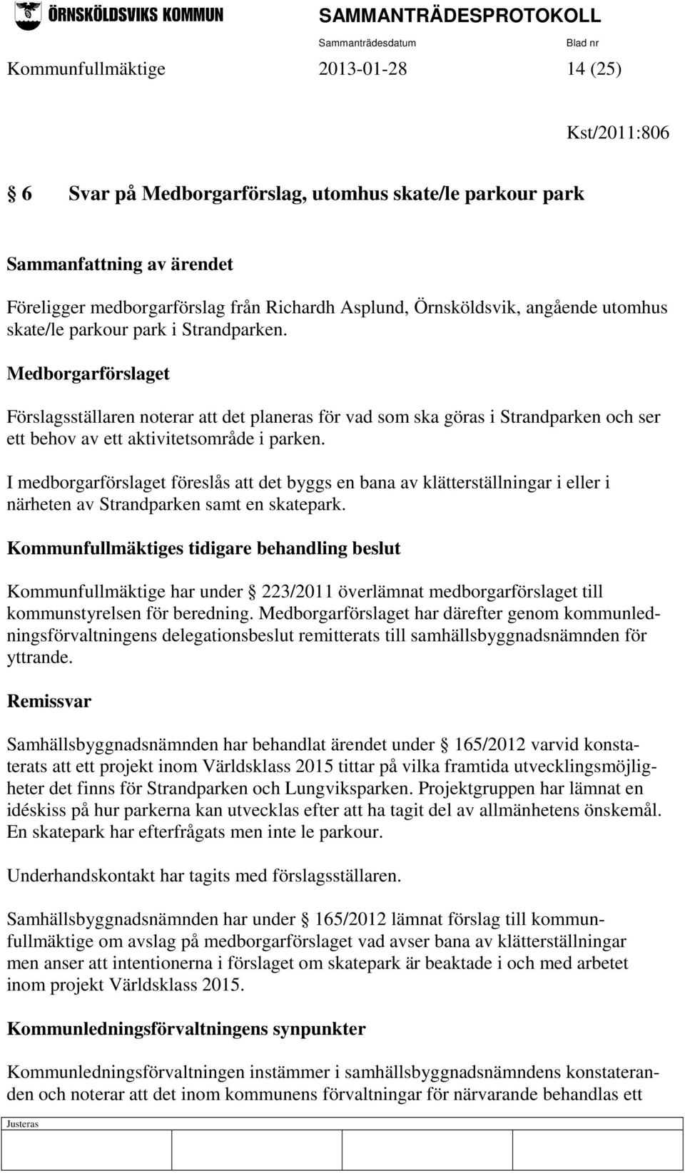 Medborgarförslaget Förslagsställaren noterar att det planeras för vad som ska göras i Strandparken och ser ett behov av ett aktivitetsområde i parken.