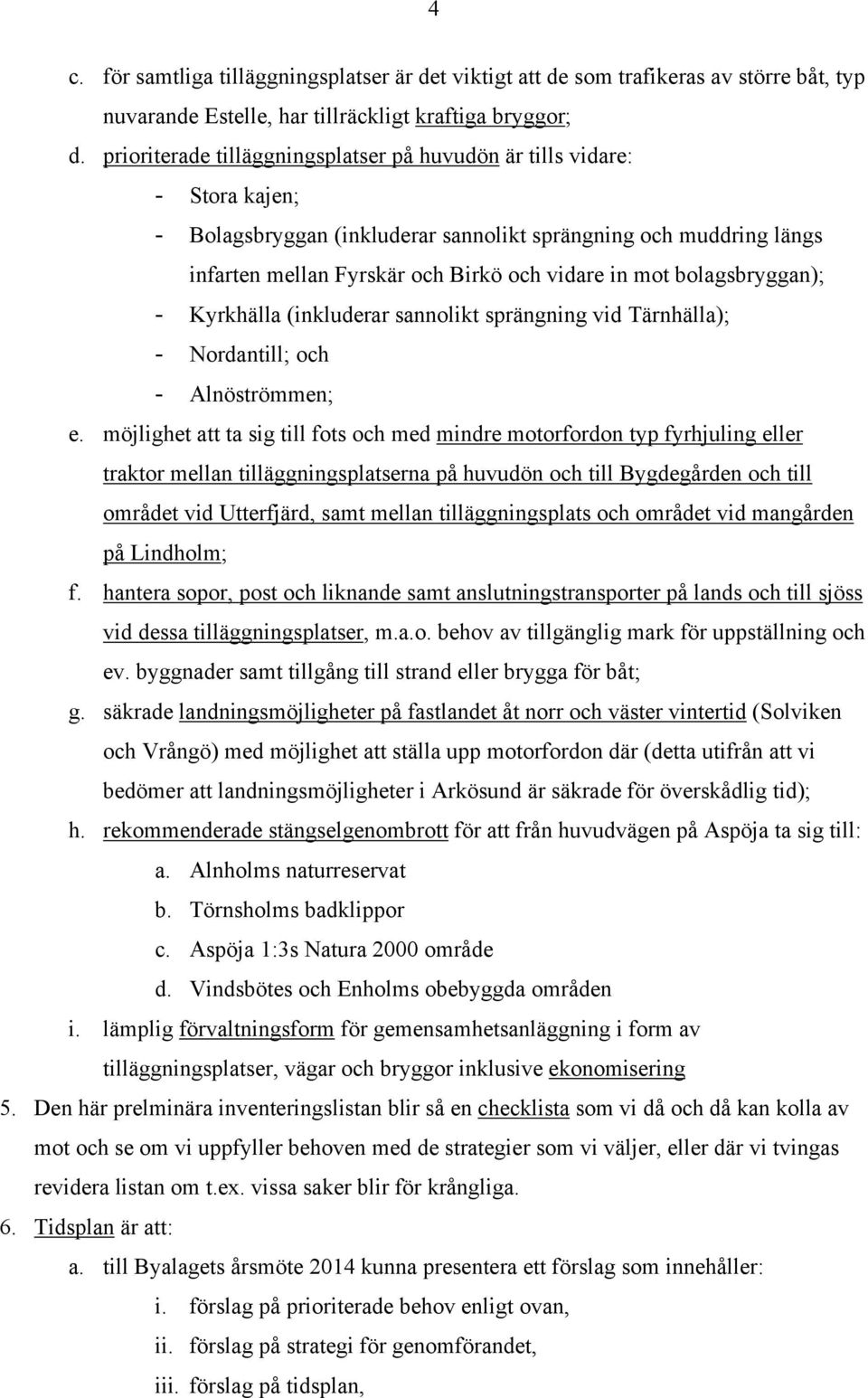bolagsbryggan); - Kyrkhälla (inkluderar sannolikt sprängning vid Tärnhälla); - Nordantill; och - Alnöströmmen; e.