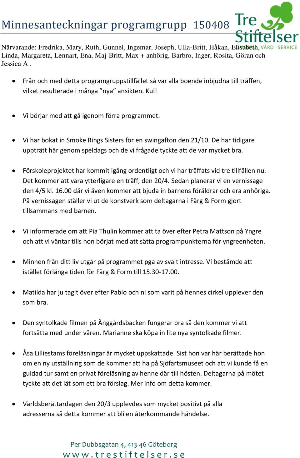 Vi börjar med att gå igenom förra programmet. Vi har bokat in Smoke Rings Sisters för en swingafton den 21/10.