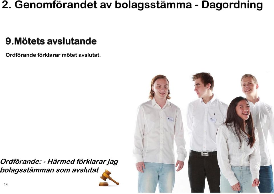 Ordförande: - Härmed förklarar