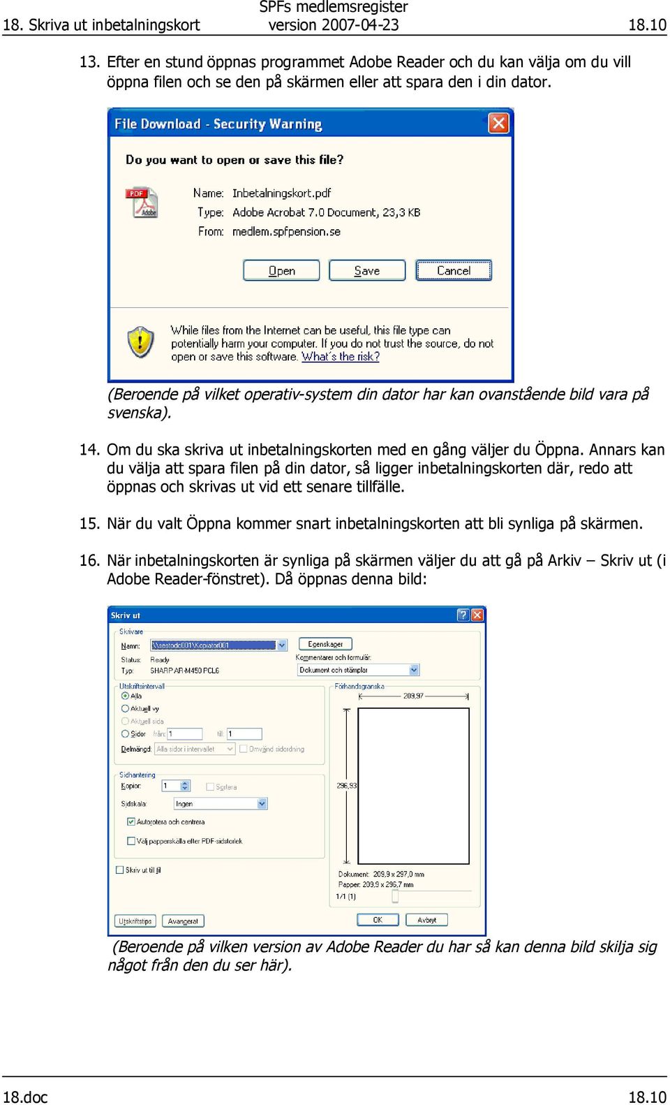 Annars kan du välja att spara filen på din dator, så ligger inbetalningskorten där, redo att öppnas och skrivas ut vid ett senare tillfälle. 15.