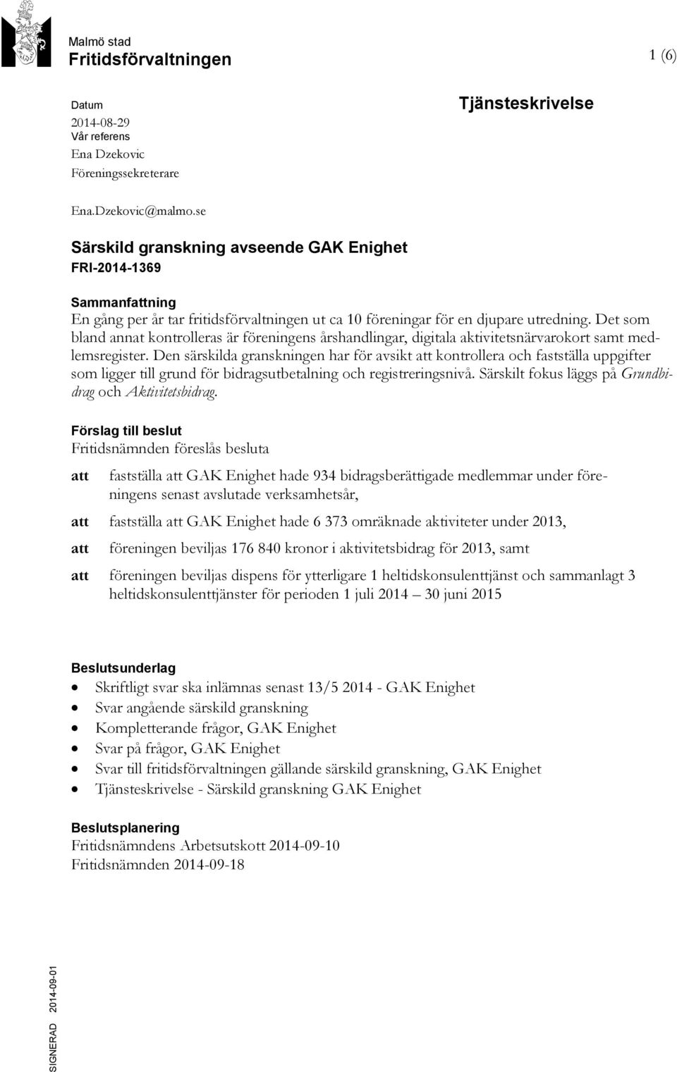 Det som bland annat kontrolleras är föreningens årshandlingar, digitala aktivitetsnärvarokort samt medlemsregister.