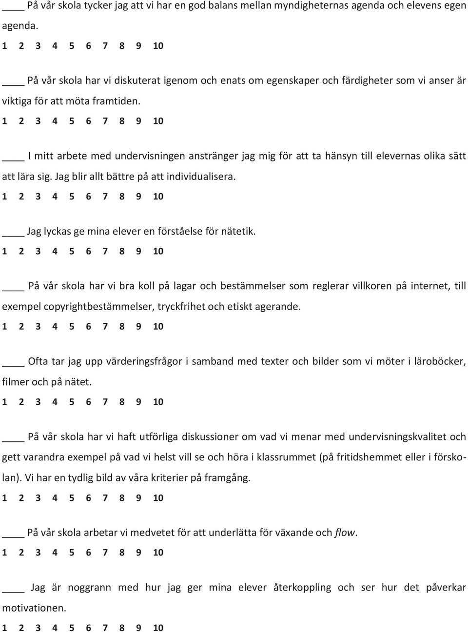 I mitt arbete med undervisningen anstränger jag mig för att ta hänsyn till elevernas olika sätt att lära sig. Jag blir allt bättre på att individualisera.