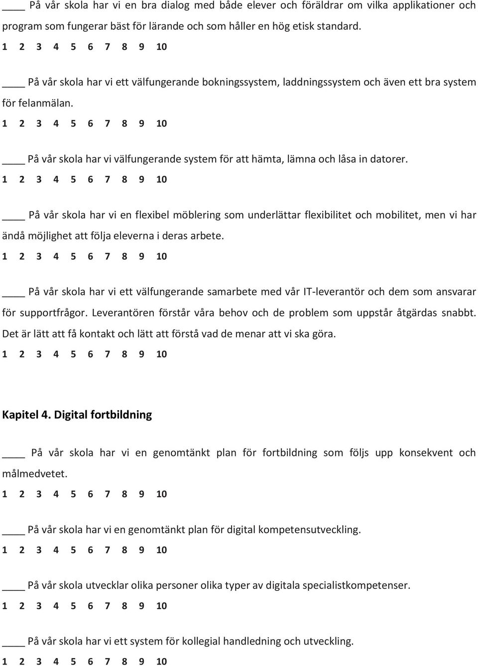 På vår skola har vi en flexibel möblering som underlättar flexibilitet och mobilitet, men vi har ändå möjlighet att följa eleverna i deras arbete.