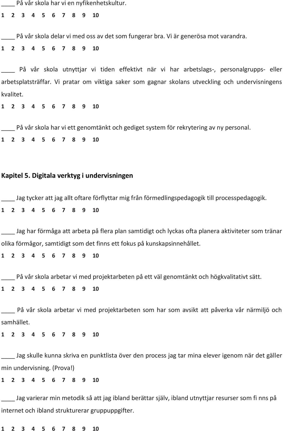 På vår skola har vi ett genomtänkt och gediget system för rekrytering av ny personal. Kapitel 5.