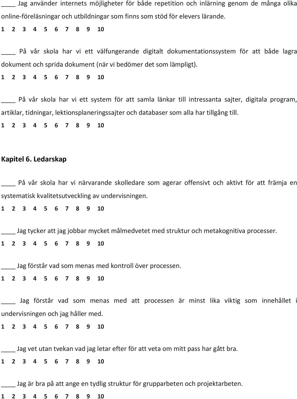 På vår skola har vi ett system för att samla länkar till intressanta sajter, digitala program, artiklar, tidningar, lektionsplaneringssajter och databaser som alla har tillgång till. Kapitel 6.