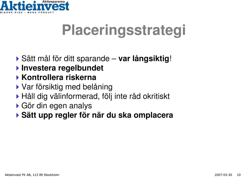 Håll dig välinformerad, följ inte råd okritiskt Gör din egen analys Sätt