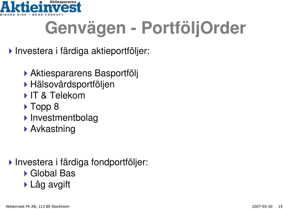 8 Investmentbolag Avkastning Investera i färdiga fondportföljer: