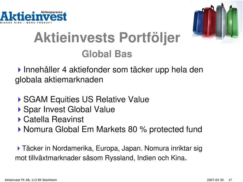 Global Em Markets 80 % protected fund Täcker in Nordamerika, Europa, Japan.